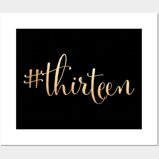 13th Birthday Gold #thirteen Hashtag Official Teenager Wall Art by 2blackcherries